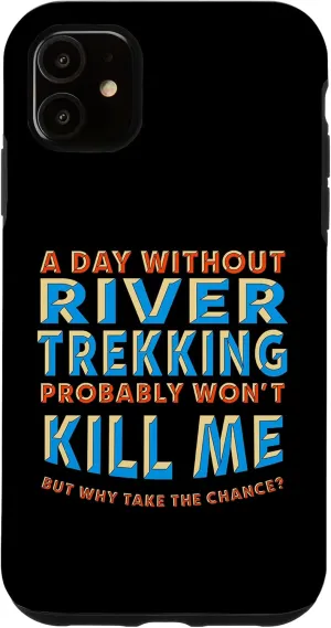 iPhone 11 A Day Without River Trekking Won't Kill Me River Climbing Case