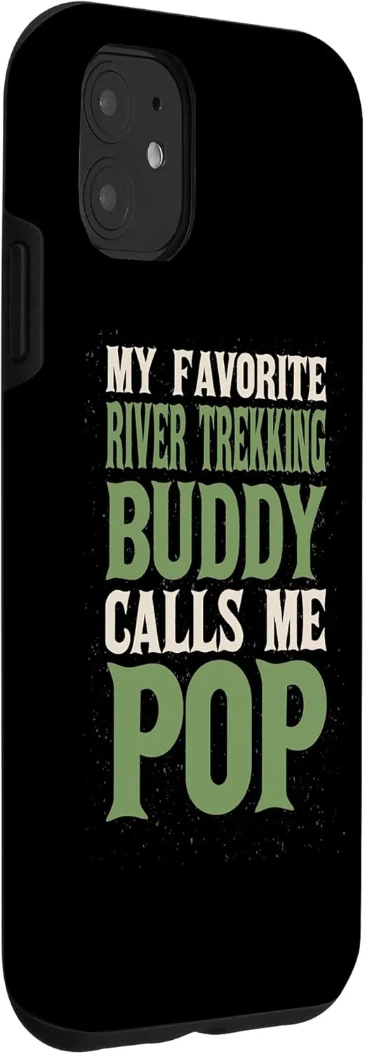 iPhone 11 My Favorite Buddy River Trekking Dad River Climbing Daddy Case