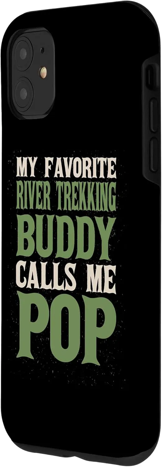 iPhone 11 My Favorite Buddy River Trekking Dad River Climbing Daddy Case