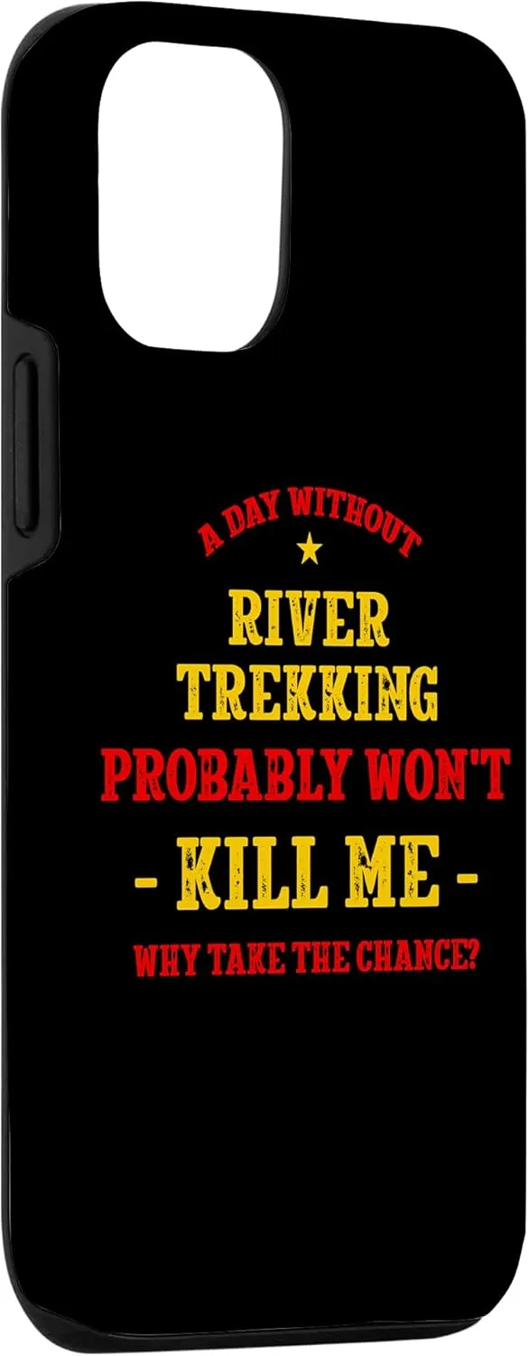 iPhone 12/12 Pro A Day Without River Trekking Won't Kill Me River Climbing Case