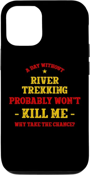 iPhone 12/12 Pro A Day Without River Trekking Won't Kill Me River Climbing Case