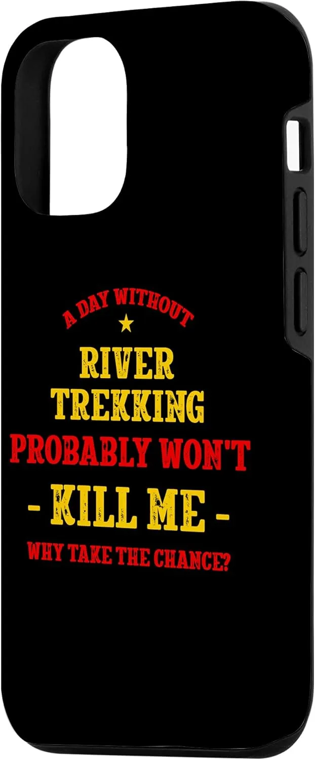 iPhone 12/12 Pro A Day Without River Trekking Won't Kill Me River Climbing Case
