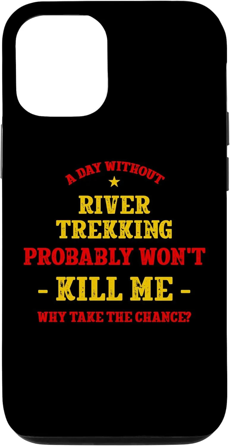 iPhone 12/12 Pro A Day Without River Trekking Won't Kill Me River Climbing Case
