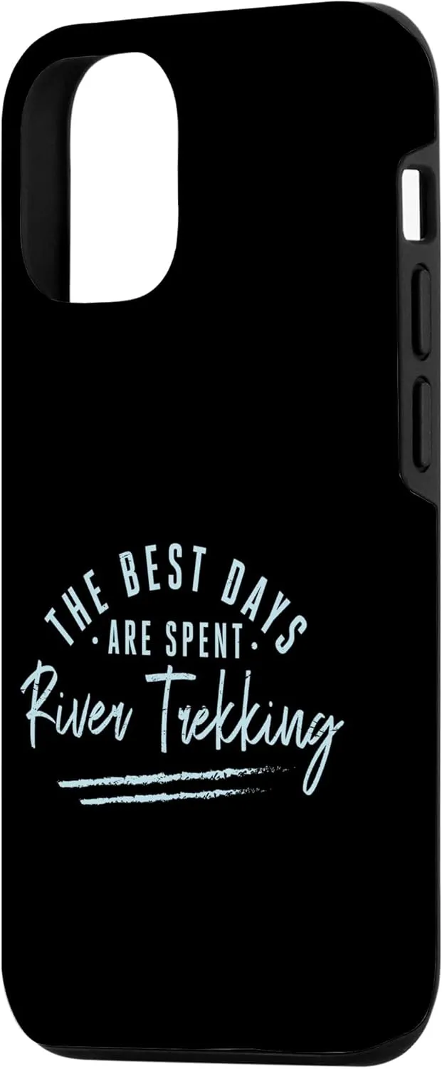 iPhone 12/12 Pro The Best Days Are Spent River Trekking Sayings Case
